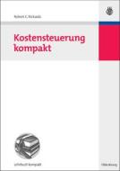 Kostensteuerung Kompakt di Robert C Rickards edito da Walter De Gruyter