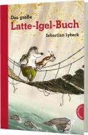 Latte Igel: Das große Latte-Igel-Buch di Sebastian Lybeck edito da Thienemann