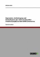 Expression, Aufreinigung und Kristallisation des nicht-strukturellen Proteins 8 (nsp8) aus dem SARS-Coronavirus di Wilhelm Bohr edito da GRIN Publishing