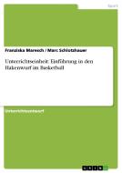 Unterrichtseinheit: Einfuhrung in Den Hakenwurf Im Basketball di Franziska Maresch, Marc Schlotzhauer edito da Grin Verlag