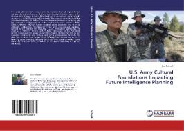 U.S. Army Cultural Foundations Impacting Future Intelligence Planning di Jim Schnell edito da LAP Lambert Academic Publishing