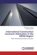 International Construction Contracts Arbitration in the MENA Region di Mohamed A. M. Ismail, Rania Adel Koura edito da LAP Lambert Academic Publishing