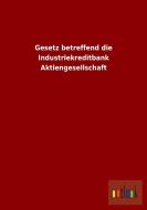 Gesetz betreffend die Industriekreditbank Aktiengesellschaft di Ohne Autor edito da Outlook Verlag