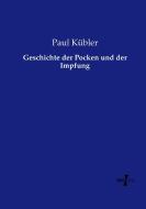 Geschichte der Pocken und der Impfung di Paul Kübler edito da Vero Verlag