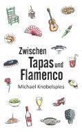 Zwischen Tapas und Flamenco di Michael Knobelspies edito da Books on Demand