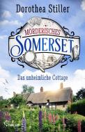 Mörderisches Somerset - Das unheimliche Cottage di Dorothea Stiller edito da Bastei Lübbe