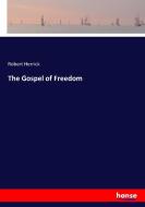 The Gospel of Freedom di Robert Herrick edito da hansebooks