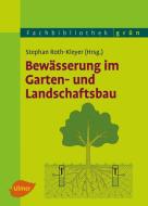 Bewässerung im Garten- und Landschaftsbau di Stephan Roth-Kleyer edito da Ulmer Eugen Verlag