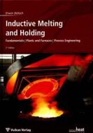 Inductive Melting and Holding Inductive Melting and Holding: Fundamentalis / Plants and Furnaces / Process Engineering Fundamentalis / Plants and Furn di Erwin Dotsch edito da Vulkan Verlag