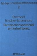 Partizipationspotential am Arbeitsplatz di Eberhard Schultze-Scharnhorst edito da Lang, Peter GmbH