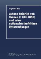 Johann Heinrich von Thünen (1783-1850) und seine außenwirtschaftlichen Untersuchungen di Stephanie Hoh edito da Deutscher Universitätsverlag