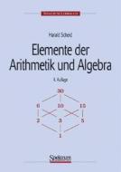 Elemente Der Arithmetik Und Algebra di Harald Scheid edito da Springer