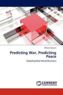 Predicting War, Predicting Peace di Dr William Hanson edito da Lap Lambert Academic Publishing