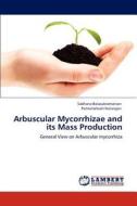 Arbuscular Mycorrhizae and its Mass Production di Sadhana Balasubramanian, Pannerselvam Natarajan edito da LAP Lambert Academic Publishing