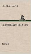 Correspondance, 1812-1876 - Tome 5 di George Sand edito da TREDITION CLASSICS