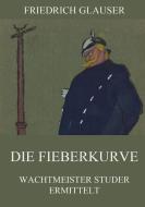 Die Fieberkurve di Friedrich Glauser edito da Jazzybee Verlag