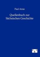 Quellenbuch zur Sächsischen Geschichte di Paul Arras edito da TP Verone Publishing