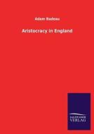 Aristocracy in England di Adam Badeau edito da Salzwasser-Verlag GmbH