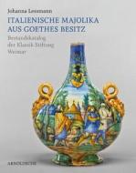 Italienische Majolika aus Goethes Besitz di Johanna Lessmann edito da Arnoldsche Art Publishers
