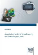 Akustisch erweiterte Virtualisierung von Industrieprodukten di Hannes Münch edito da FAU University Press