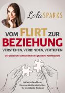 Vom Flirt zur Beziehung di Lola Sparks edito da Eulogia Verlags GmbH