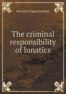 The Criminal Responsibility Of Lunatics di Heinrich Oppenheimer edito da Book On Demand Ltd.