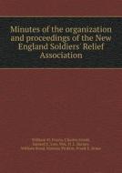 Minutes Of The Organization And Proceedings Of The New England Soldiers' Relief Association di William M Evarts, Charles Gould, Samuel E Low edito da Book On Demand Ltd.