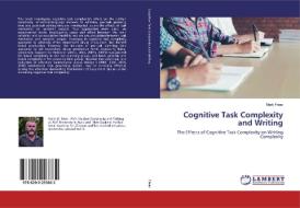 Cognitive Task Complexity and Writing di Mark Frear edito da LAP Lambert Academic Publishing