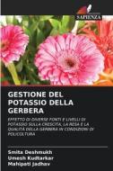 GESTIONE DEL POTASSIO DELLA GERBERA di Smita Deshmukh, Umesh Kudtarkar, Mahipati Jadhav edito da Edizioni Sapienza