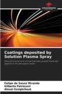 Coatings deposited by Solution Plasma Spray di Felipe de Souza Miranda, Gilberto Petraconi, Alexei Essiptchouk edito da Our Knowledge Publishing