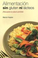 Alimentacion Sin Gluten Ni Lacteos: Salva Tu Salud! di Marion Kaplan edito da Obelisco