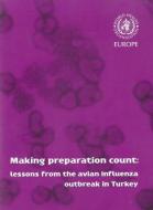 Making Preparation Count: Lessons from the Avian Influenza Outbreak in Turkey di Who Regional Office for Europe edito da WORLD HEALTH ORGN