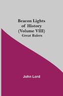 Beacon Lights of History (Volume VIII) di John Lord edito da Alpha Editions