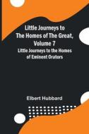 Little Journeys to the Homes of the Great, Volume 7 di Elbert Hubbard edito da Alpha Editions
