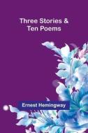 Three Stories & Ten Poems di Ernest Hemingway edito da Alpha Edition