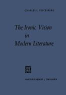 The Ironic Vision in Modern Literature di Charles I. Glicksberg edito da Springer Netherlands