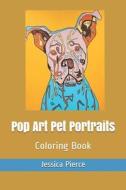 Pop Art Pet Portraits di Jessica Pierce edito da Independently Published