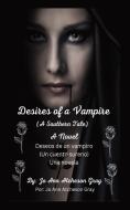 Desires of a Vampire (A Southern Tale) A Novel Deseos de un vampiro (Un cuento sureno) Una novela di Jo Ann Atcheson Gray edito da Jo Ann Gray