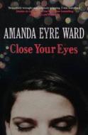 Close Your Eyes di Amanda Eyre Ward edito da Harpercollins Publishers