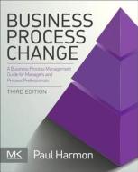 Harmon, P: BUSINESS PROCESS CHANGE 3/E di Paul Harmon edito da Elsevier LTD, Oxford