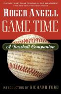 Game Time: A Baseball Companion di Roger Angell edito da HARVEST BOOKS