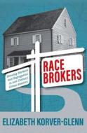 Race Brokers: Housing Markets and Racial Segregation in 21st Century Urban America di Elizabeth Korver-Glenn edito da OXFORD UNIV PR
