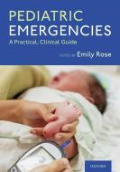 Pediatric Emergencies di Emily Rose edito da Oxford University Press Inc