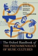 The Oxford Handbook of the Phenomenology of Music Cultures di Berger edito da OXFORD UNIV PR