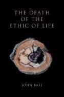 The Death of the Ethic of Life di John Basl edito da OUP USA