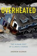 Overheated: The Human Cost of Climate Change di Andrew T. Guzman edito da OXFORD UNIV PR