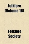 Folklore (volume 16) di Folklore Society edito da General Books Llc