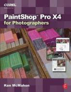 PaintShop Pro X4 for Photographers di Ken (Coolgrey Design McMahon edito da Focal Press