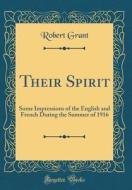 Their Spirit: Some Impressions of the English and French During the Summer of 1916 (Classic Reprint) di Robert Grant edito da Forgotten Books