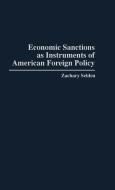 Economic Sanctions as Instruments of American Foreign Policy di Zachary Selden edito da Praeger Publishers